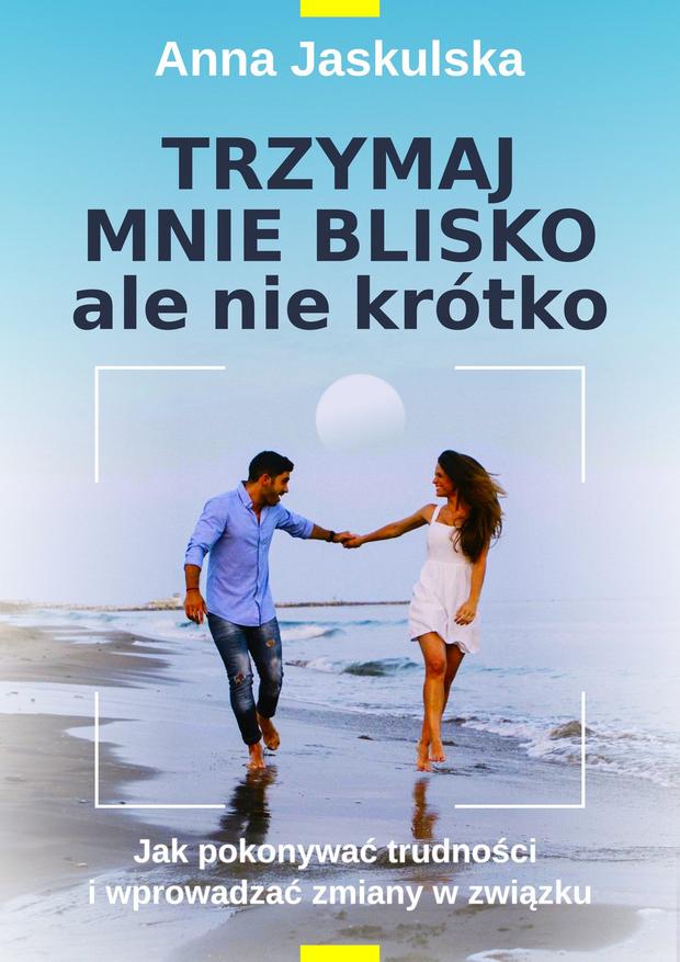 Okładka książki Anna Jaskulska Trzymaj Mnie Blisko